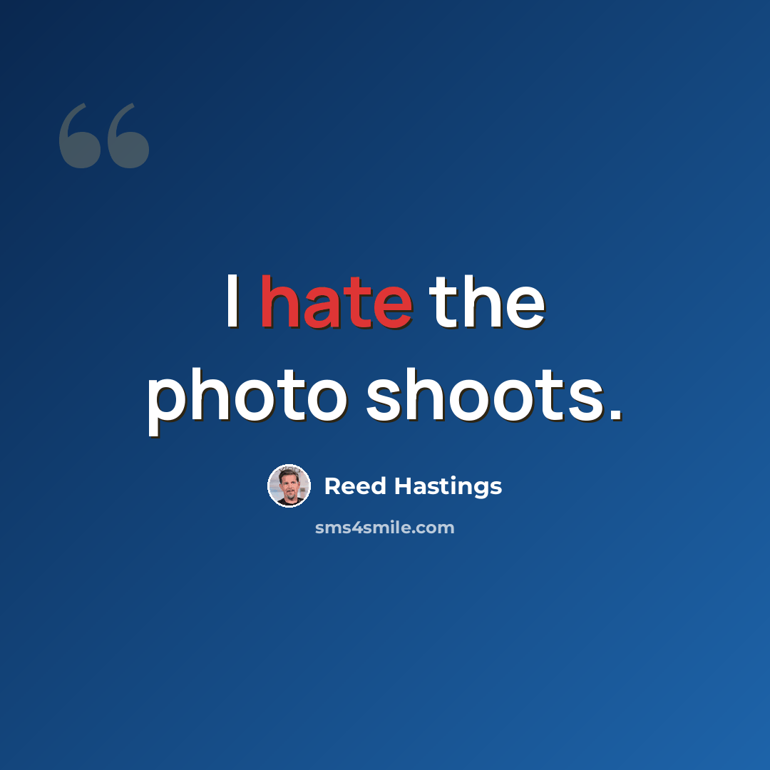 “I hate the photo shoots.” quote by Reed Hastings