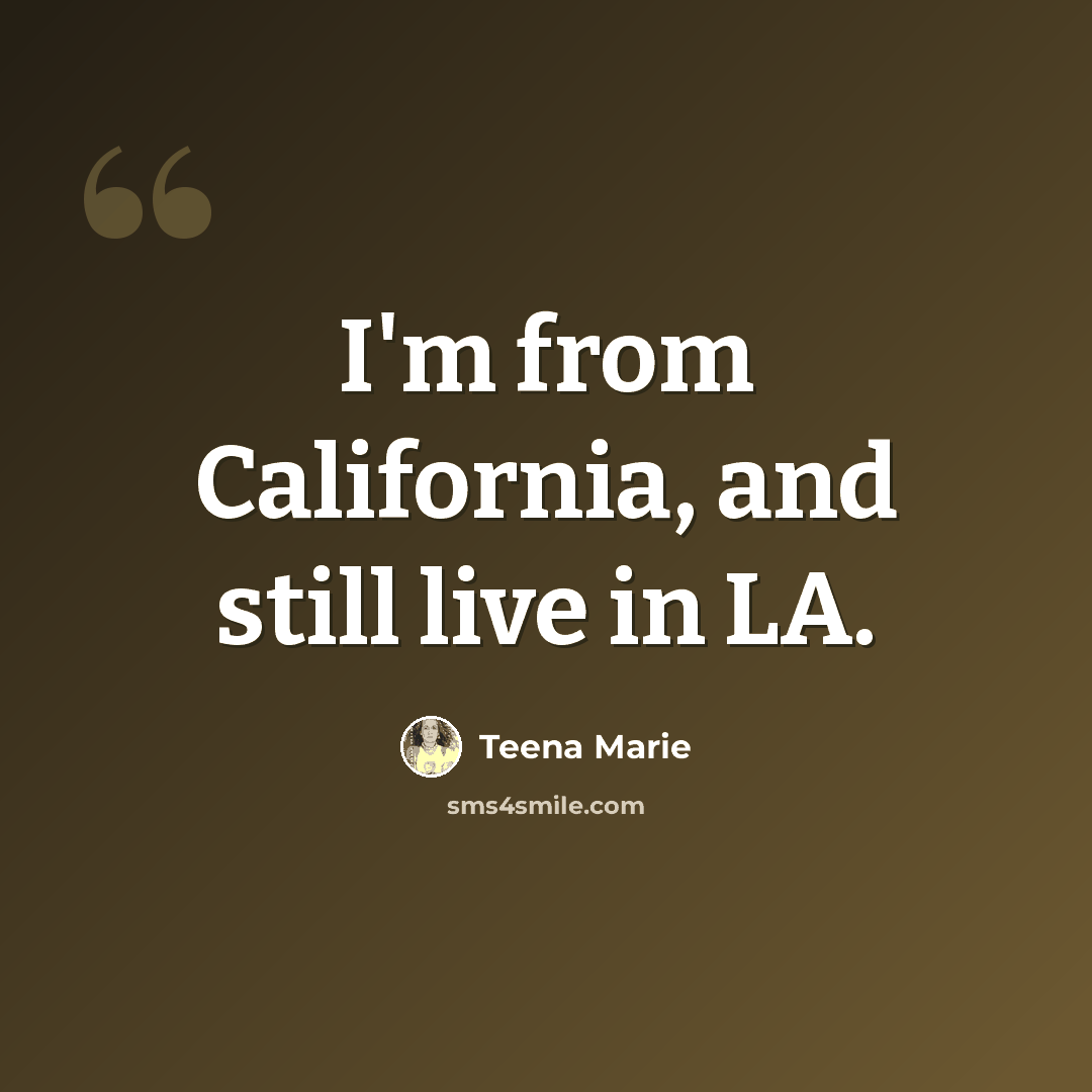 “I'm from California, and still live in LA.” quote by Teena Marie