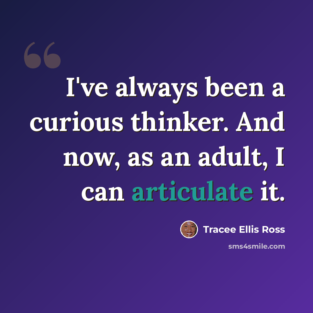 “I've always been a curious thinker. And now, as an adult, I can articulate it.” quote by Tracee Ellis Ross