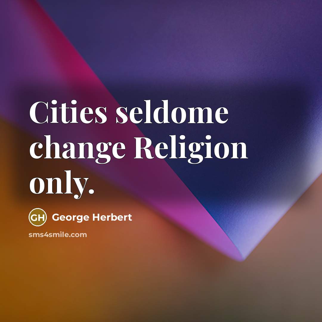 “Cities seldome change Religion only.” quote by George Herbert