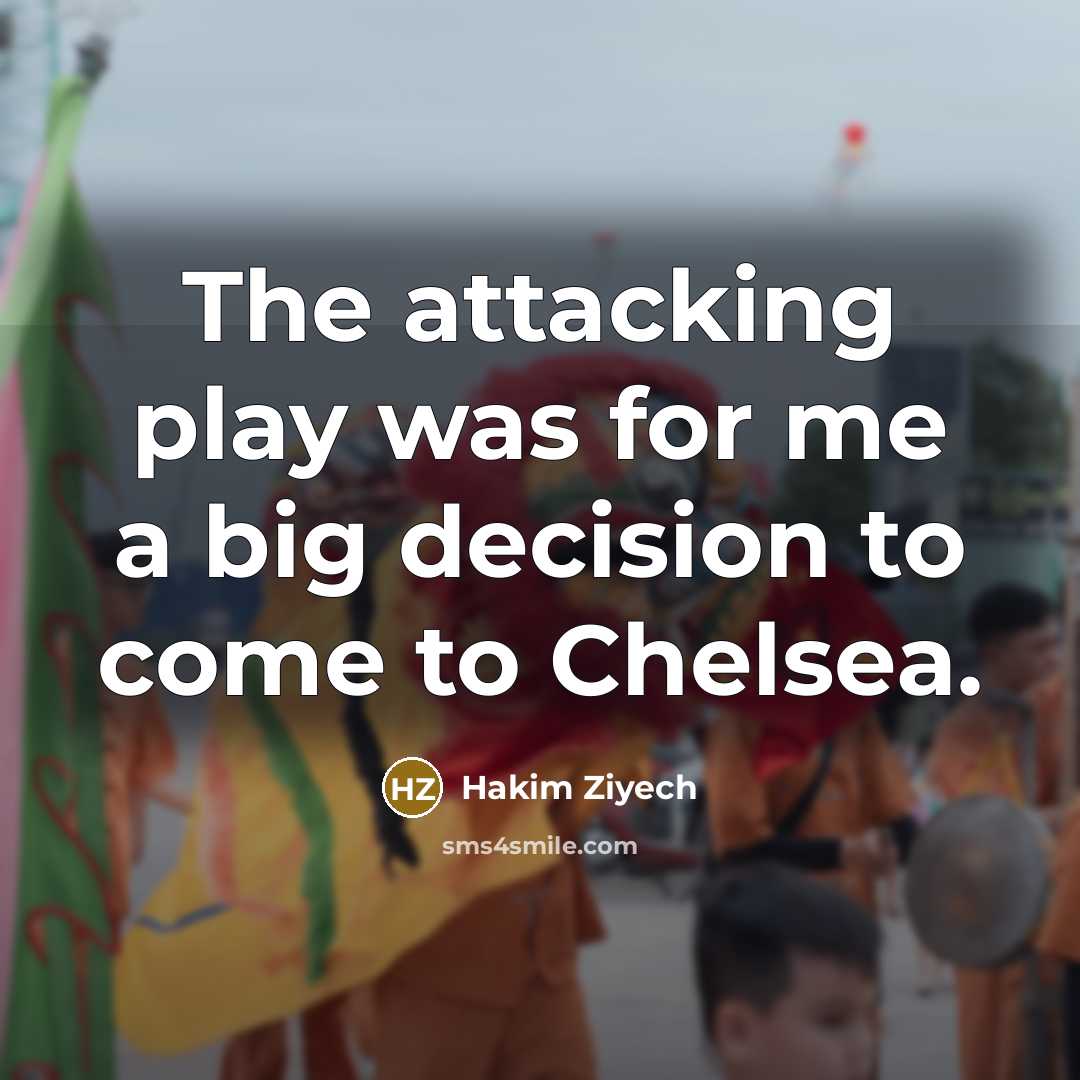 “The attacking play was for me a big decision to come to Chelsea.” quote by Hakim Ziyech