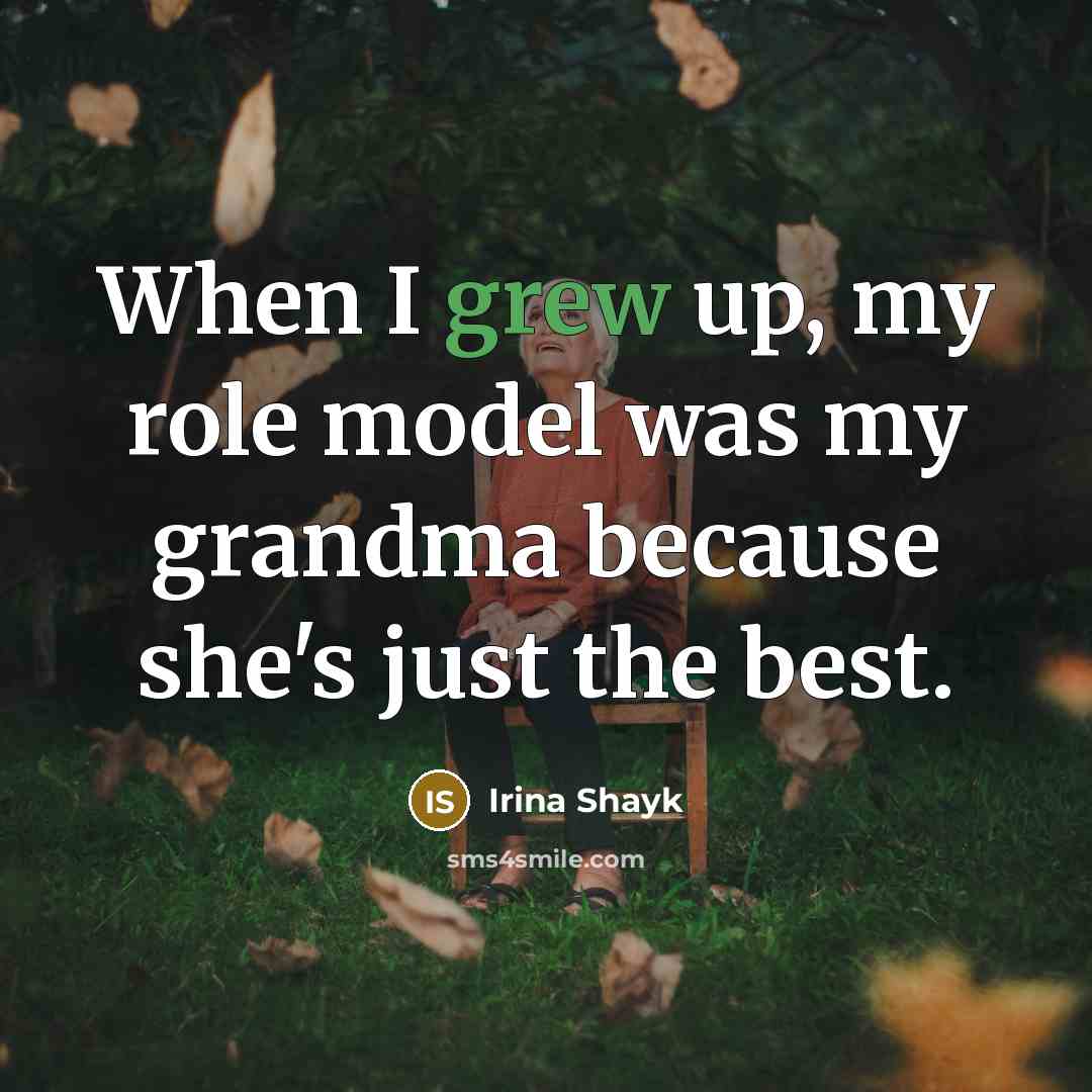 “When I grew up, my role model was my grandma because she's just the best.” quote by Irina Shayk