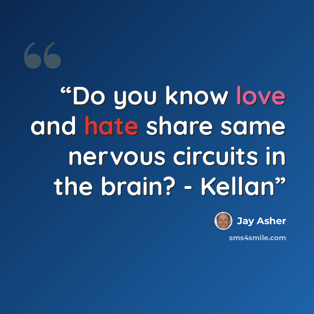 “Do you know love and hate share same nervous circuits in the brain? - Kellan” quote by Jay Asher
