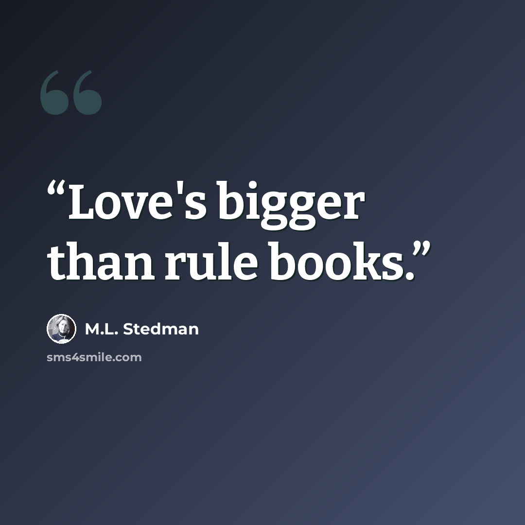 “Love's bigger than rule books.” quote by M.L. Stedman
