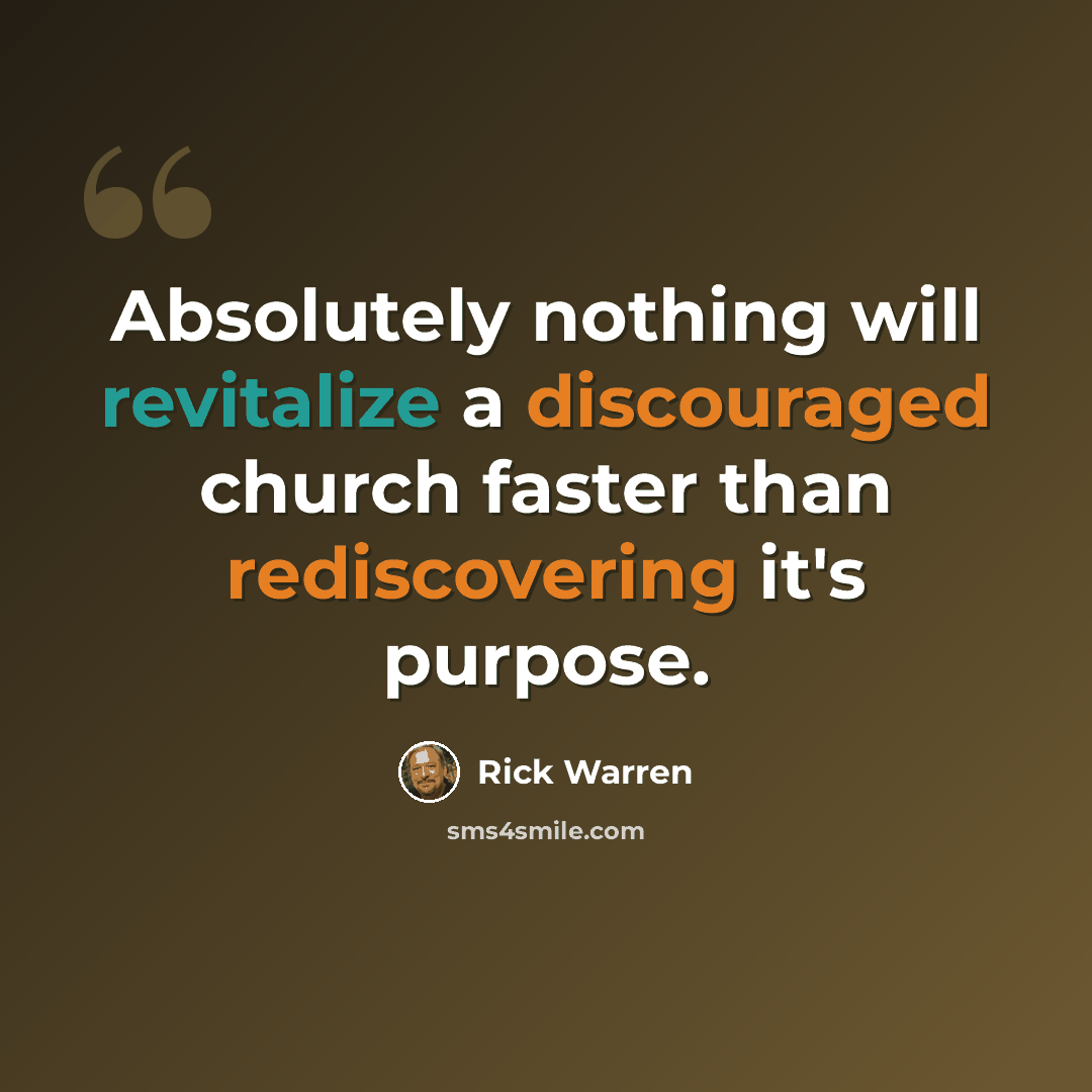 “Absolutely nothing will revitalize a discouraged church faster than rediscovering it's purpose.” quote by Rick Warren
