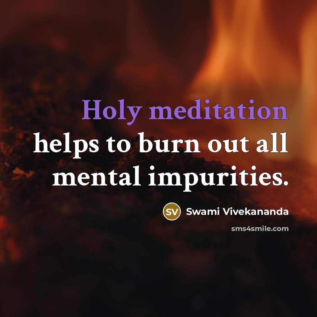 “Holy meditation helps to burn out all mental impurities.” quote by Swami Vivekananda