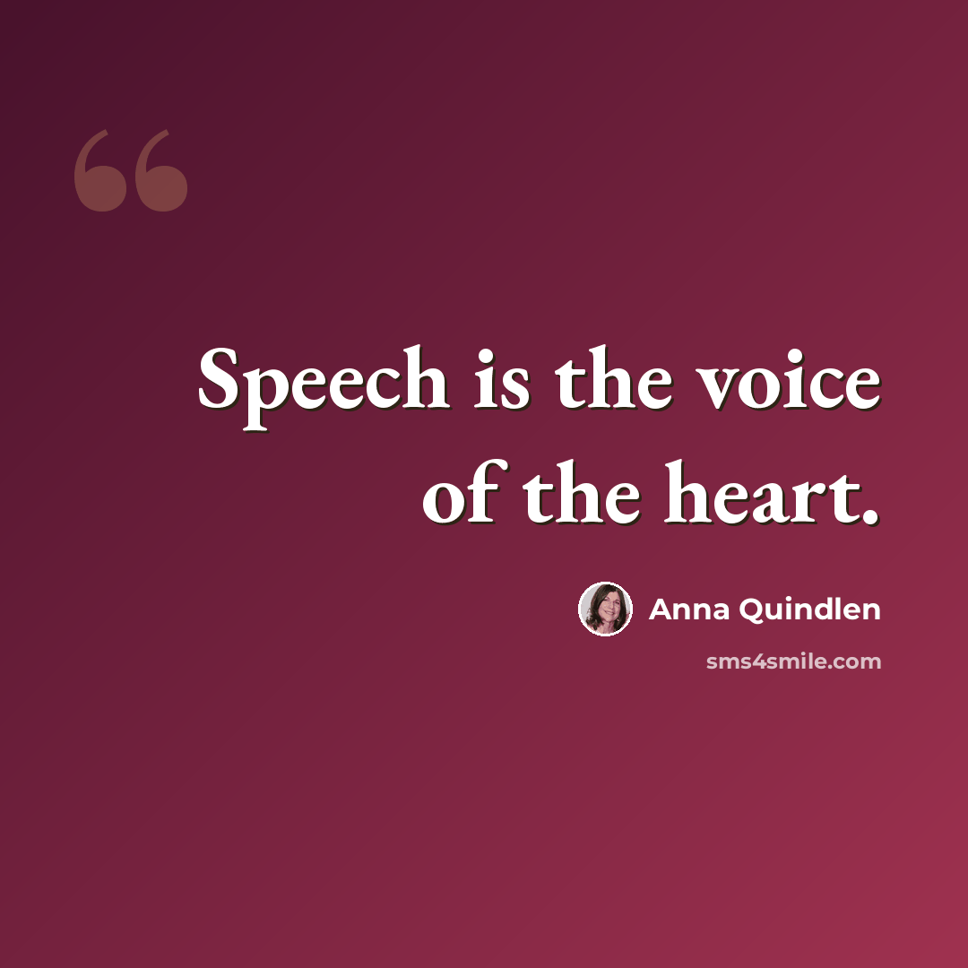 “Speech is the voice of the heart.” quote by Anna Quindlen