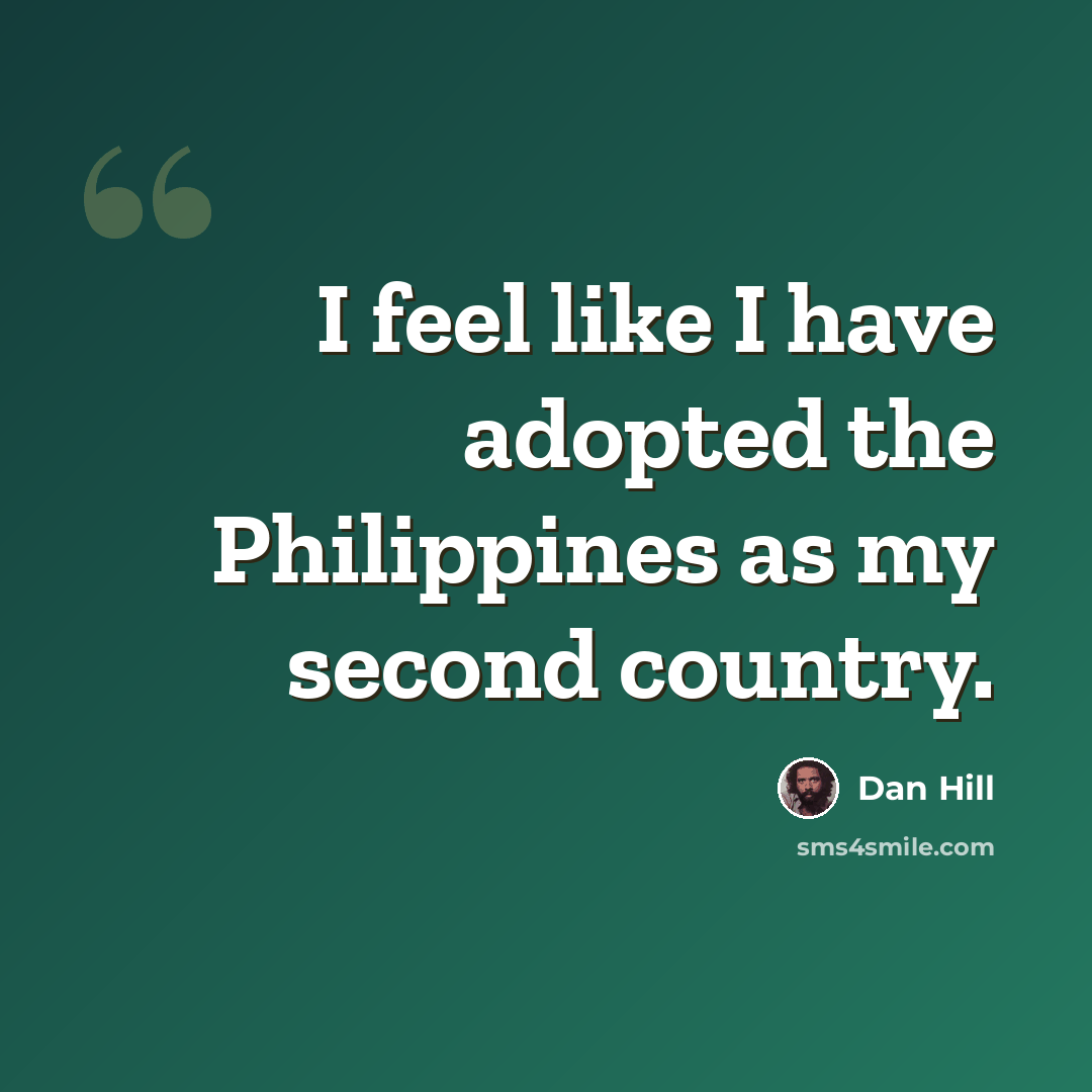 “I feel like I have adopted the Philippines as my second country.” quote by Dan Hill