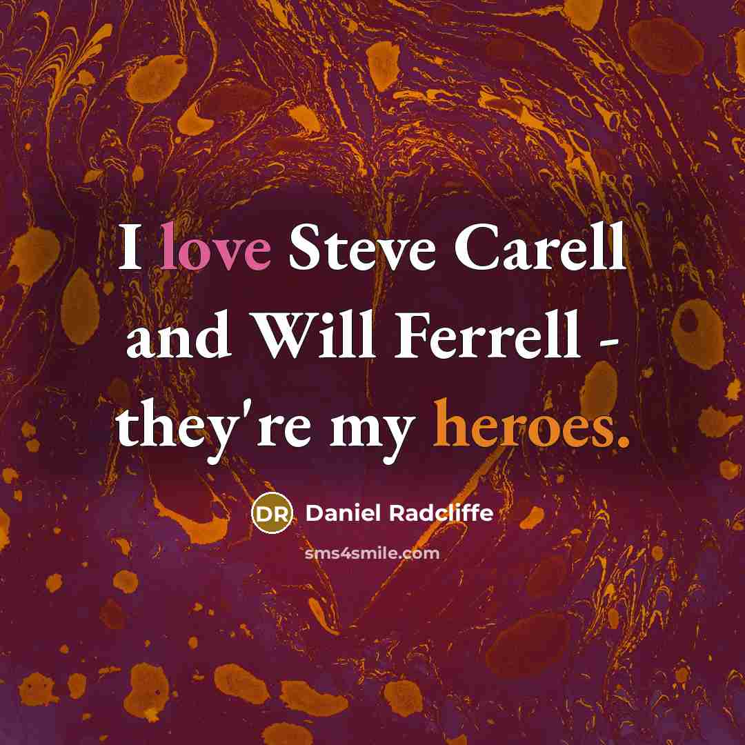 “I love Steve Carell and Will Ferrell - they're my heroes.” quote by Daniel Radcliffe
