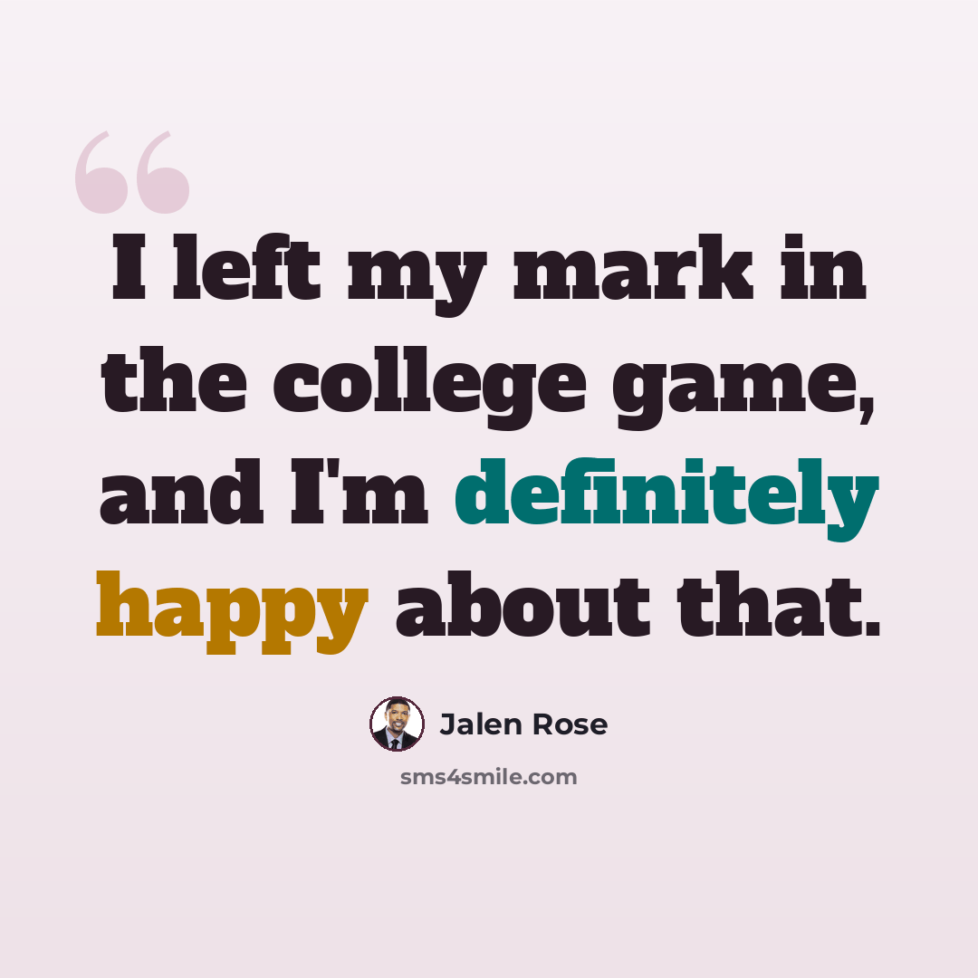 “I left my mark in the college game, and I'm definitely happy about that.” quote by Jalen Rose