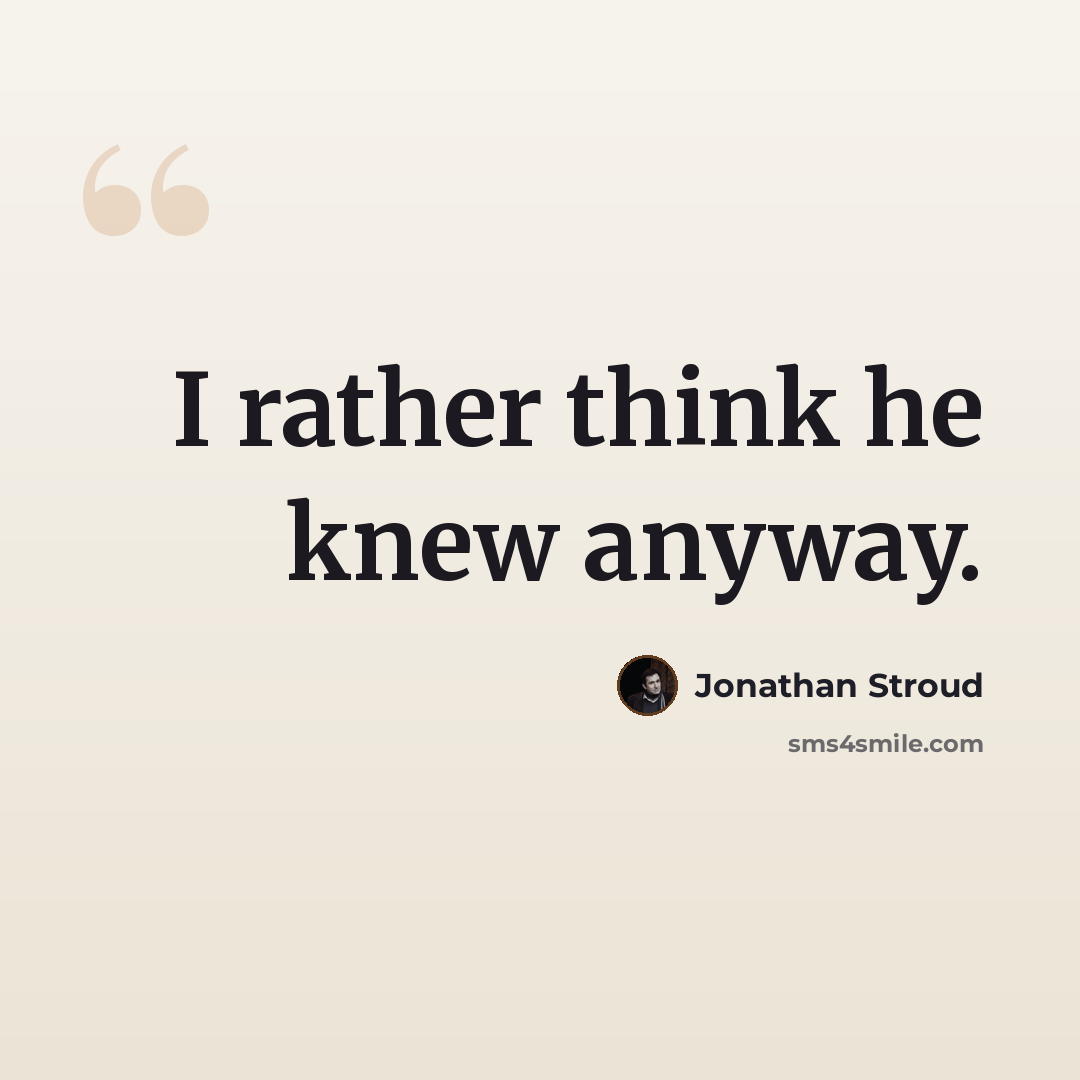 “I rather think he knew anyway.” quote by Jonathan Stroud