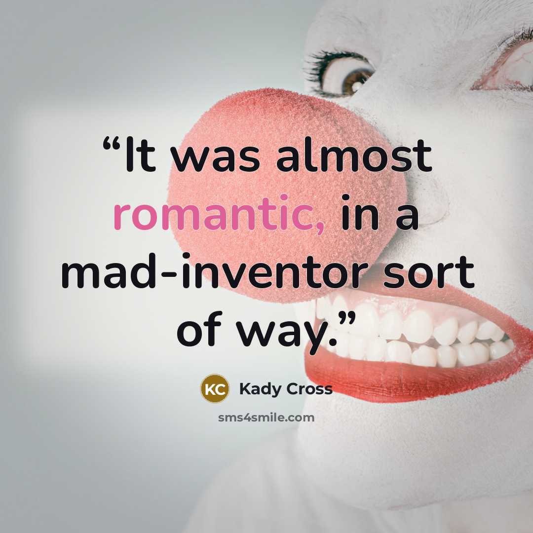 “It was almost romantic, in a mad-inventor sort of way.” quote by Kady Cross