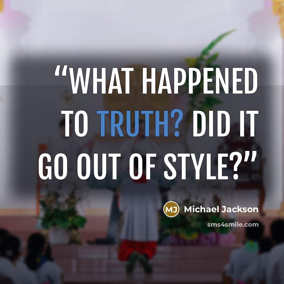 “What happened to truth? Did it go out of style?” quote by Michael Jackson