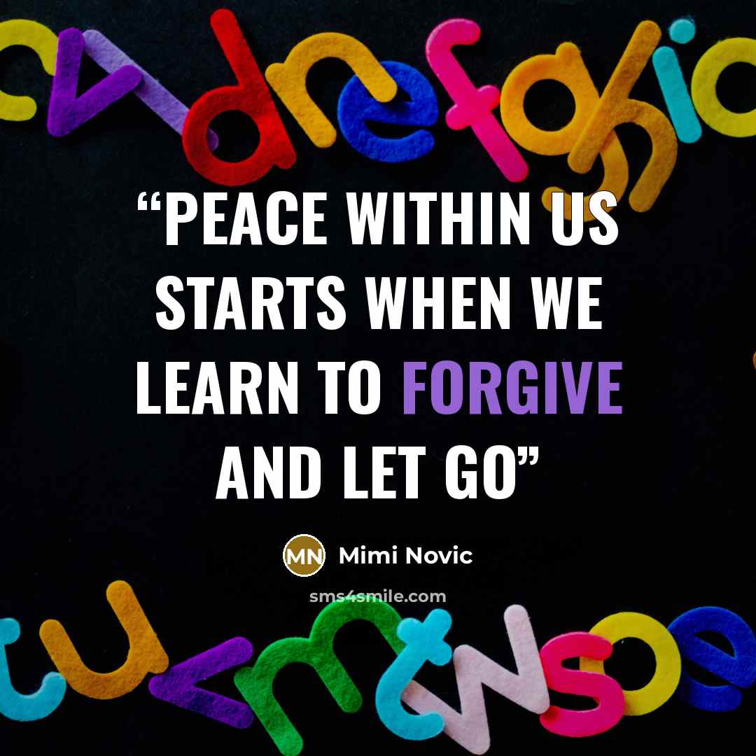“Peace within us starts when we learn to forgive and let go” quote by Mimi Novic