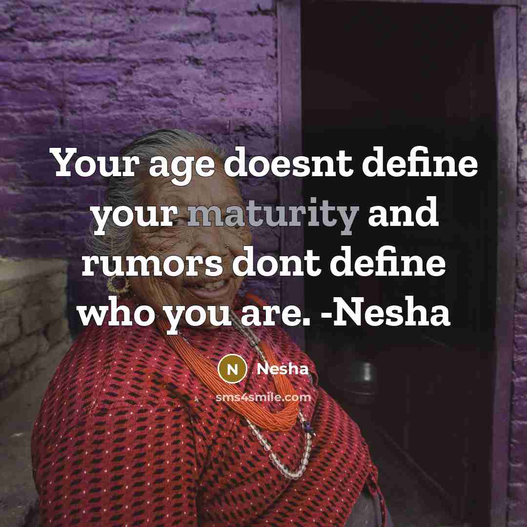“Your age doesnt define your maturity and rumors dont define who you are. -Nesha” quote by Nesha