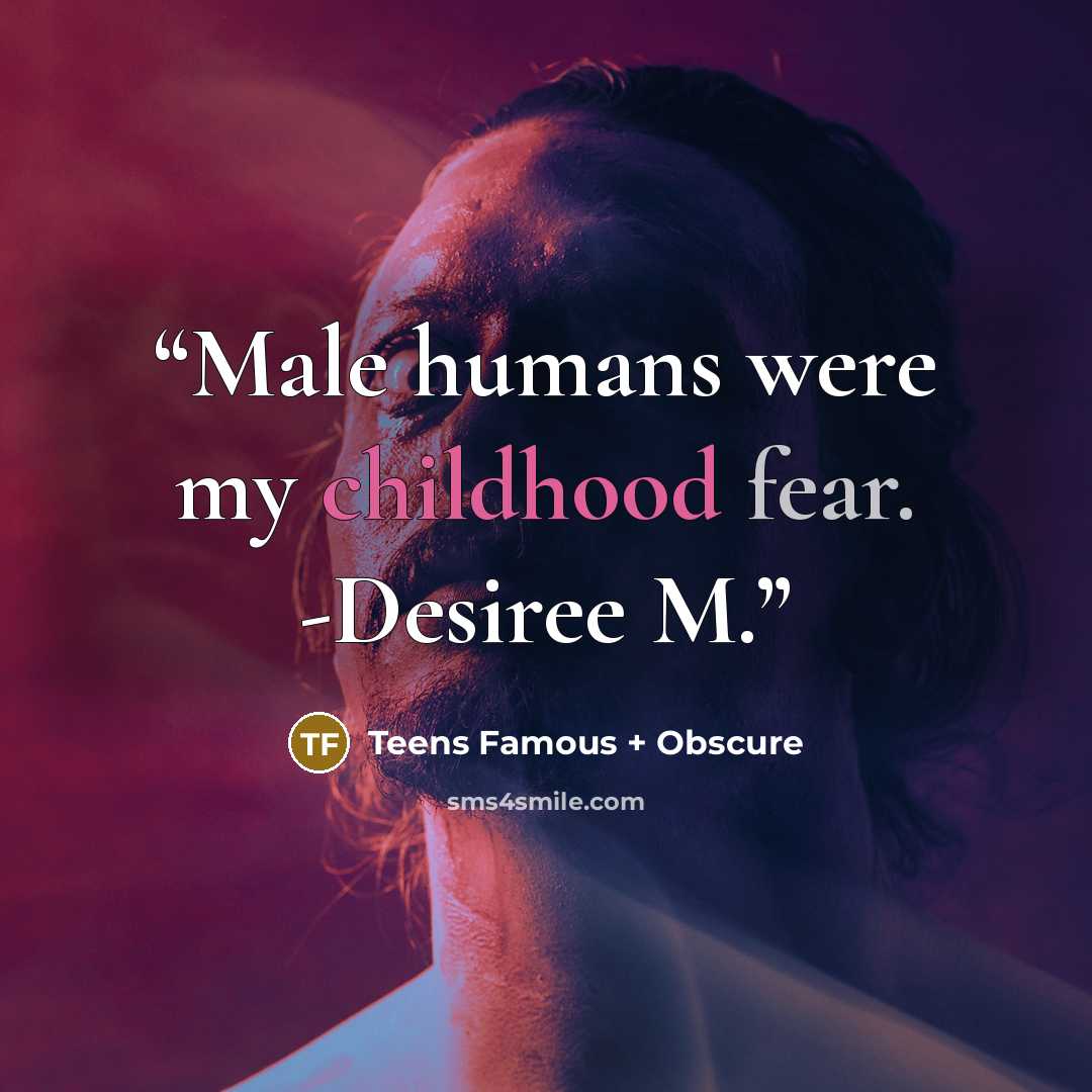 “Male humans were my childhood fear. -Desiree M.” quote by Teens Famous + Obscure