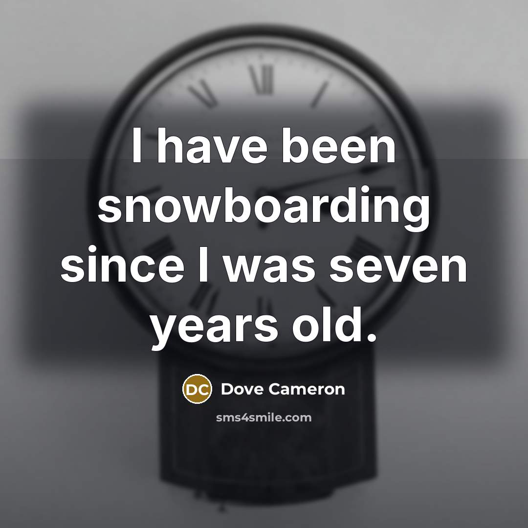 “I have been snowboarding since I was seven years old.” quote by Dove Cameron