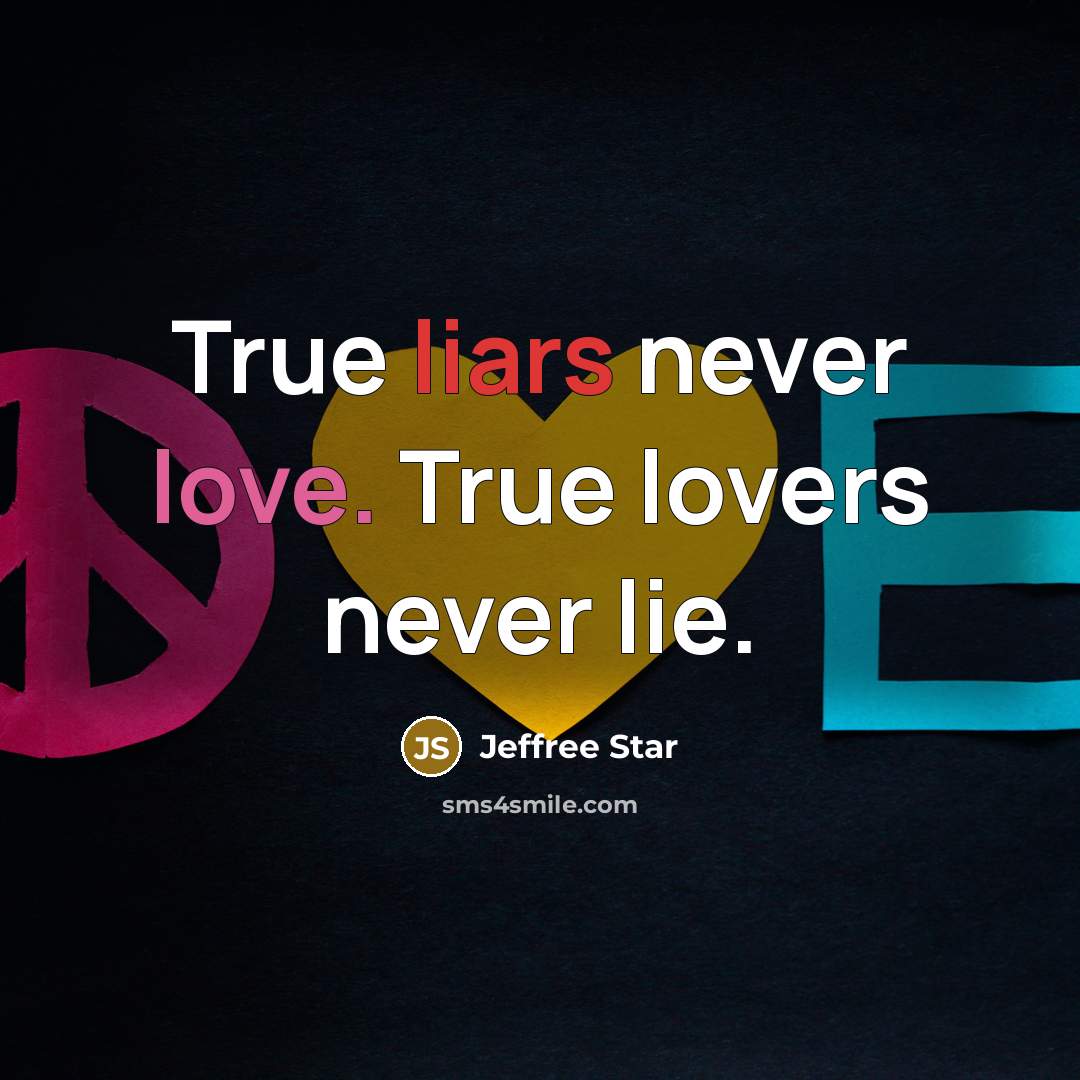 “True liars never love. True lovers never lie.” quote by Jeffree Star