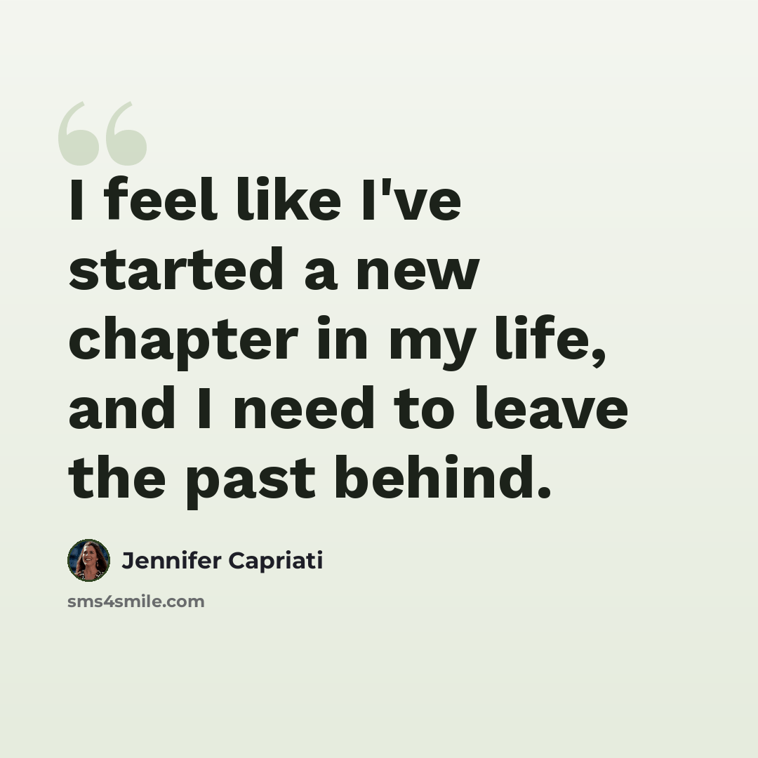 “I feel like I've started a new chapter in my life, and I need to leave the past behind.” quote by Jennifer Capriati