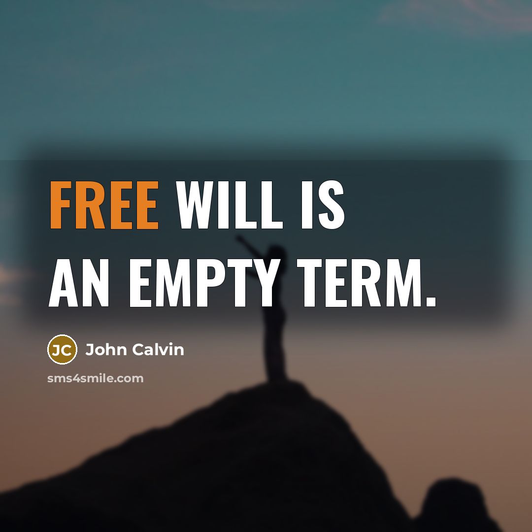“Free will is an empty term.” quote by John Calvin