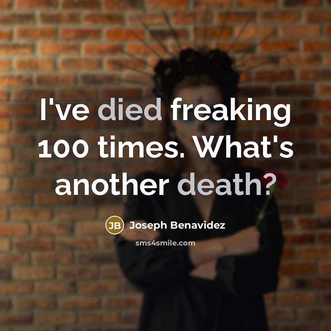 “I've died freaking 100 times. What's another death?” quote by Joseph Benavidez