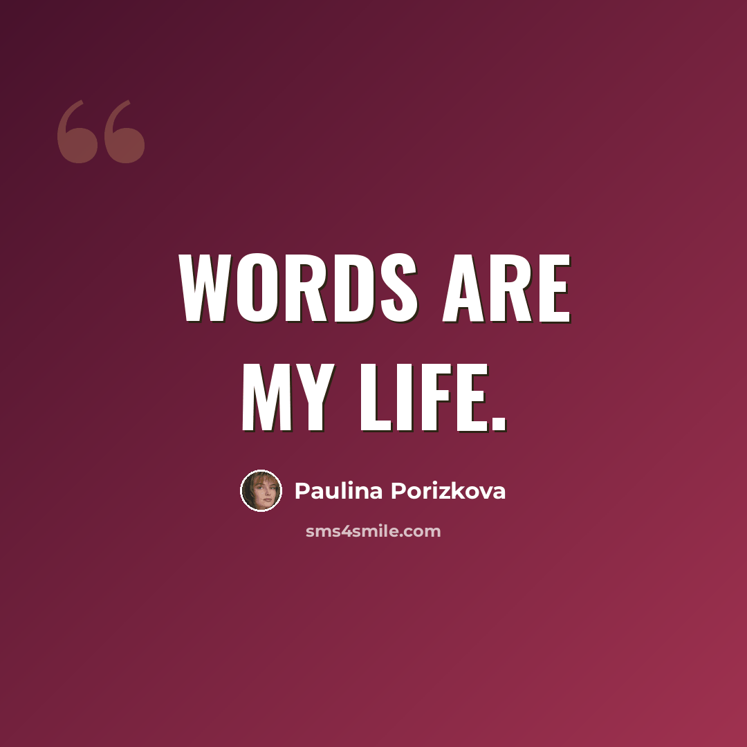 “Words are my life.” quote by Paulina Porizkova