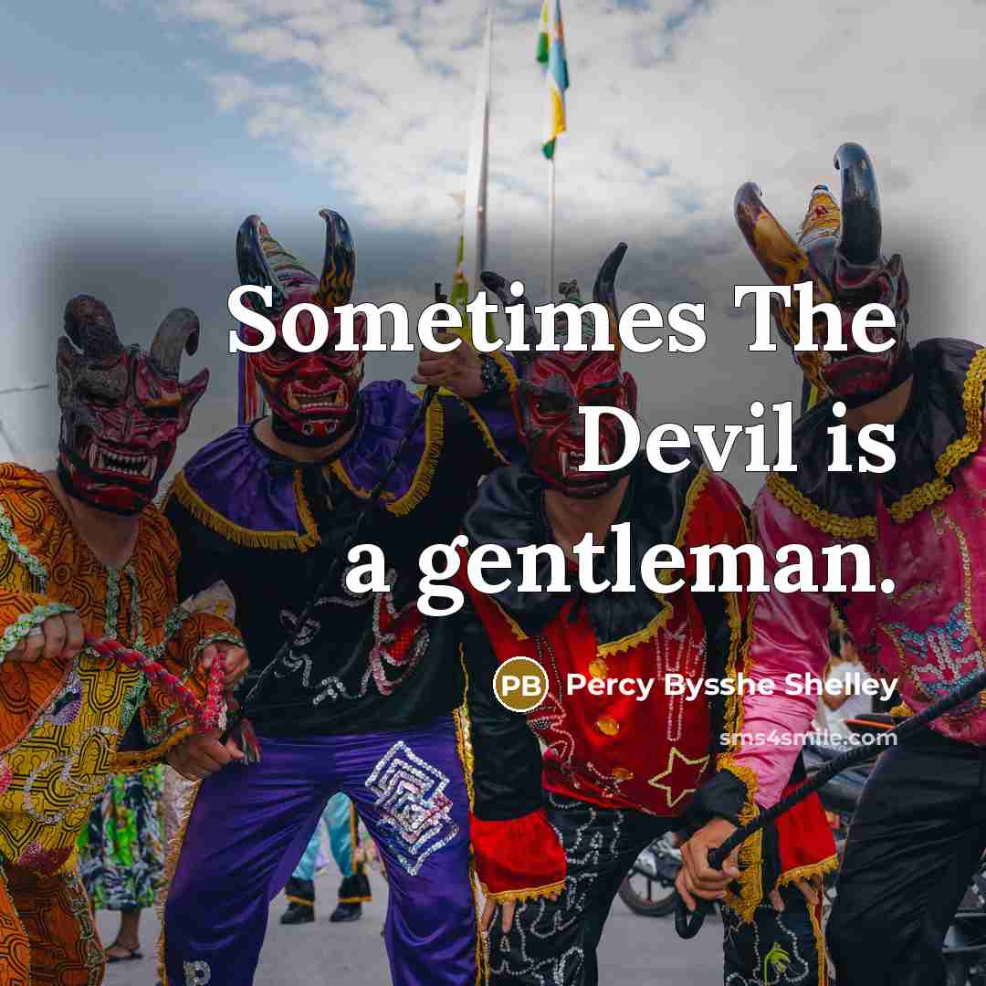 “Sometimes The Devil is a gentleman.” quote by Percy Bysshe Shelley