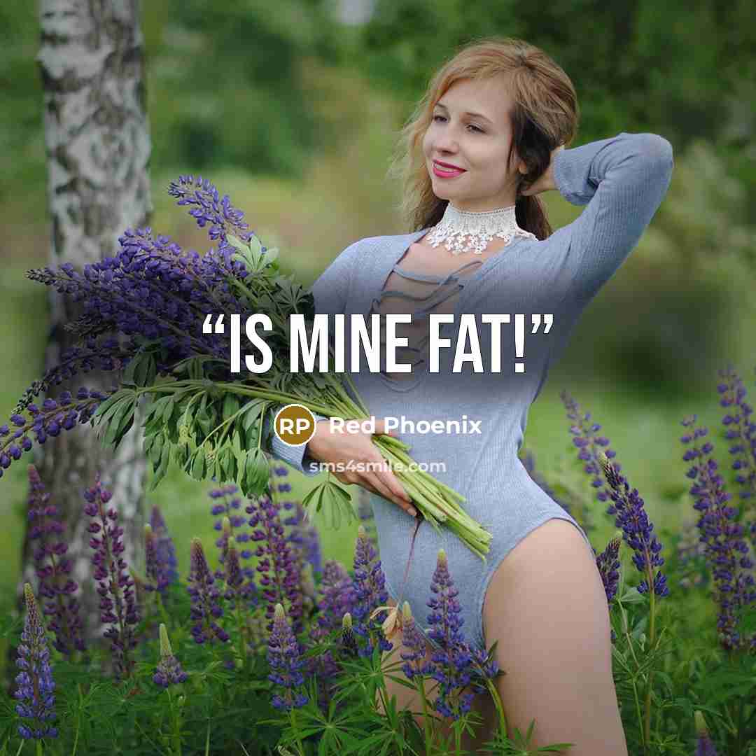 “Is mine fat!” quote by Red Phoenix