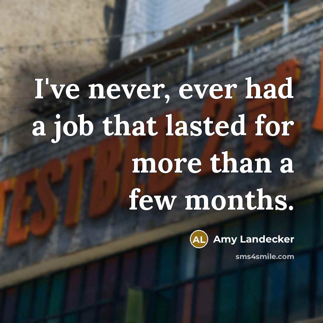 “I've never, ever had a job that lasted for more than a few months.” quote by Amy Landecker