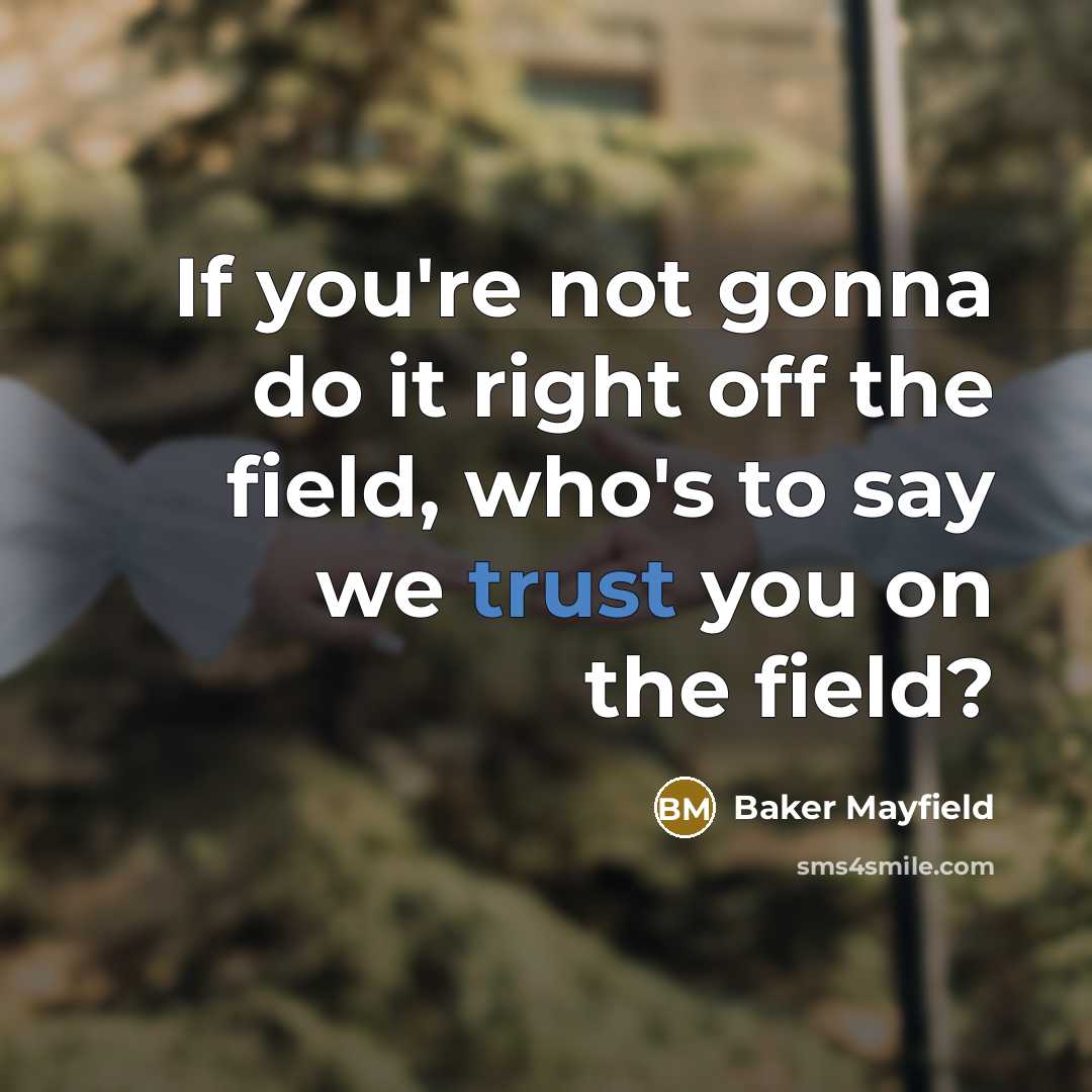 “If you're not gonna do it right off the field, who's to say we trust you on the field?” quote by Baker Mayfield