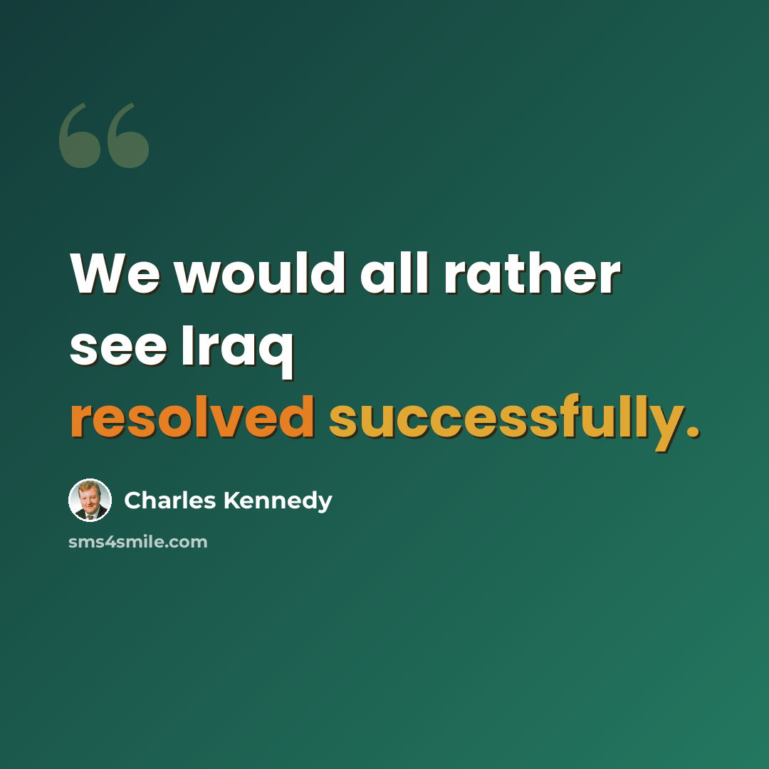 “We would all rather see Iraq resolved successfully.” quote by Charles Kennedy
