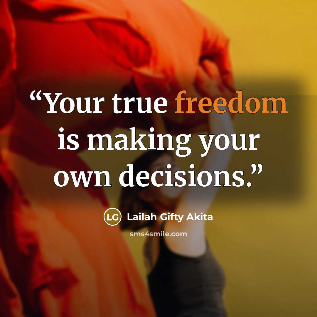 “Your true freedom is making your own decisions.” quote by Lailah Gifty Akita