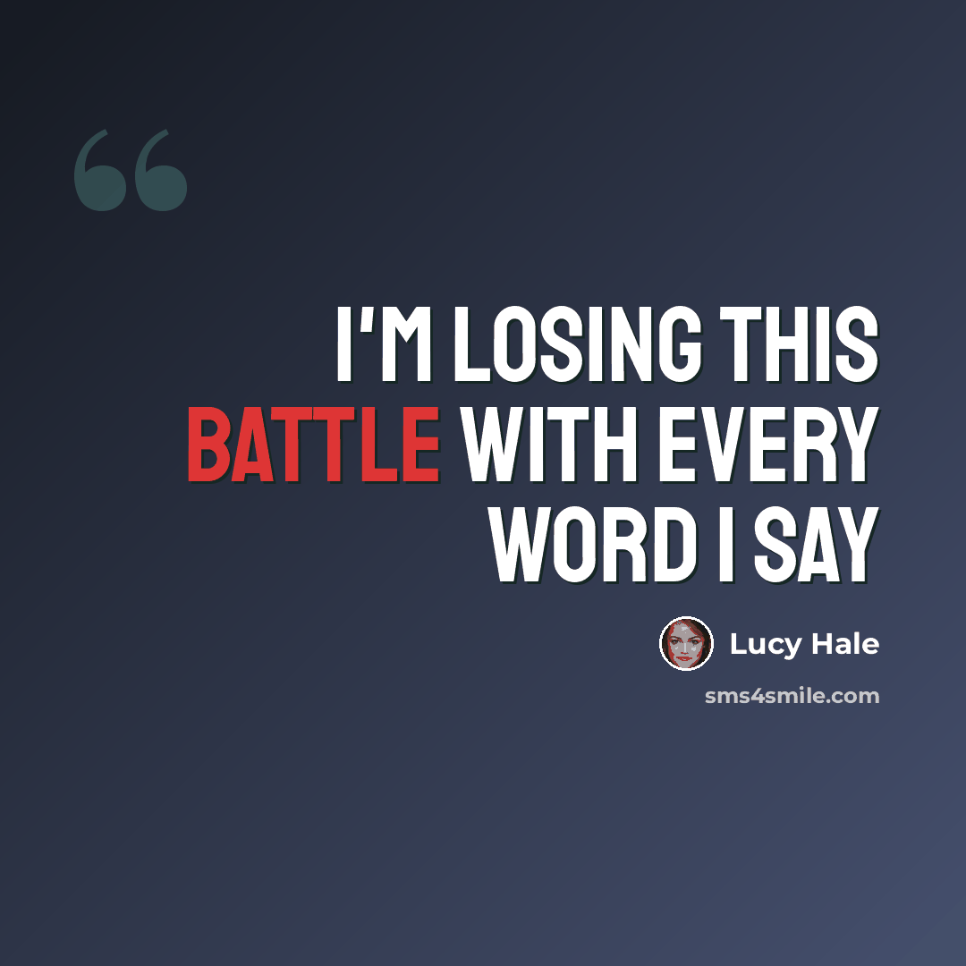 “I'm losing this battle with every word I say” quote by Lucy Hale