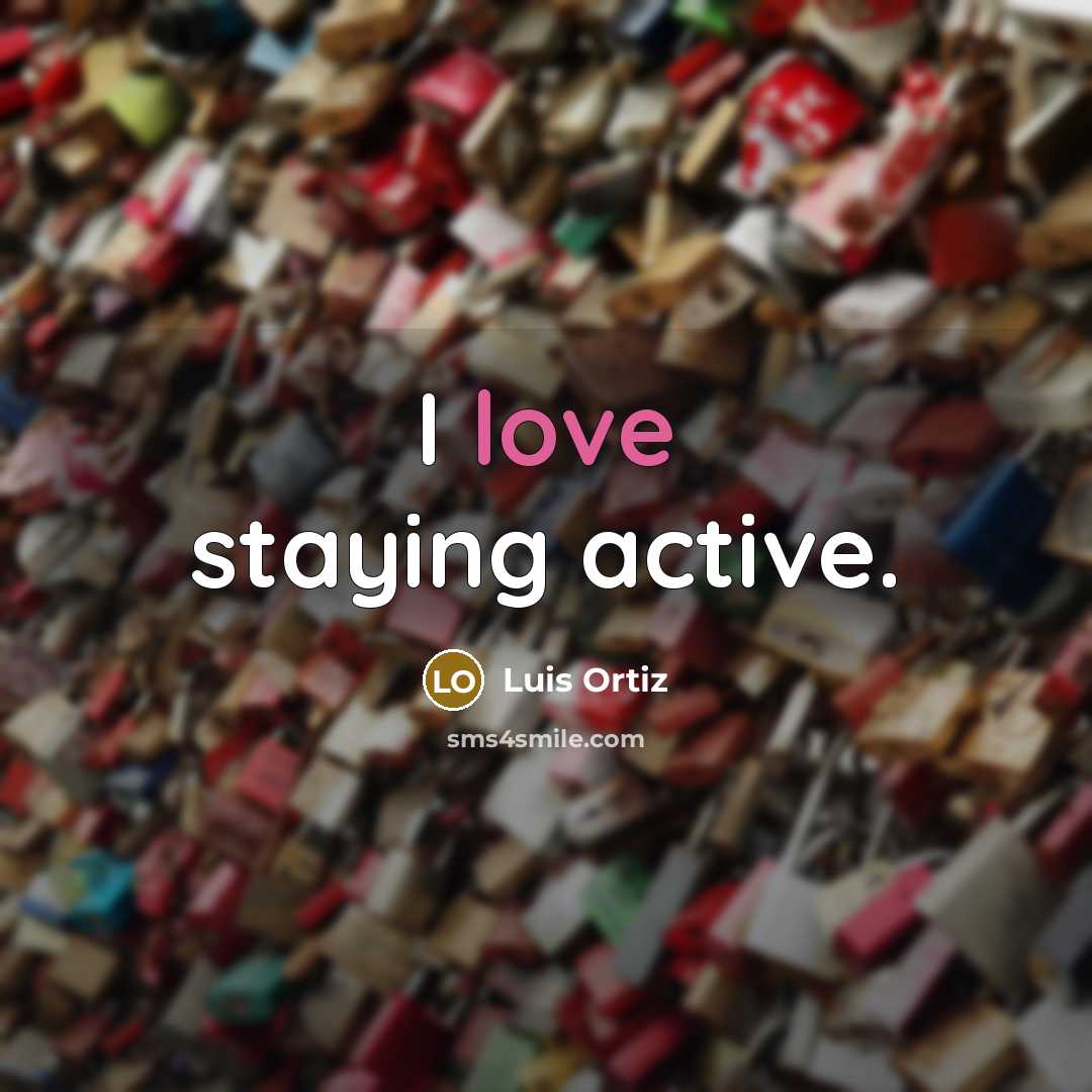 “I love staying active.” quote by Luis Ortiz