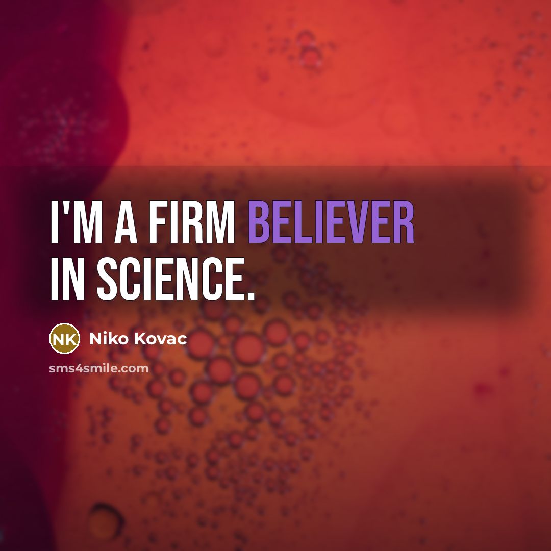 “I'm a firm believer in science.” quote by Niko Kovac