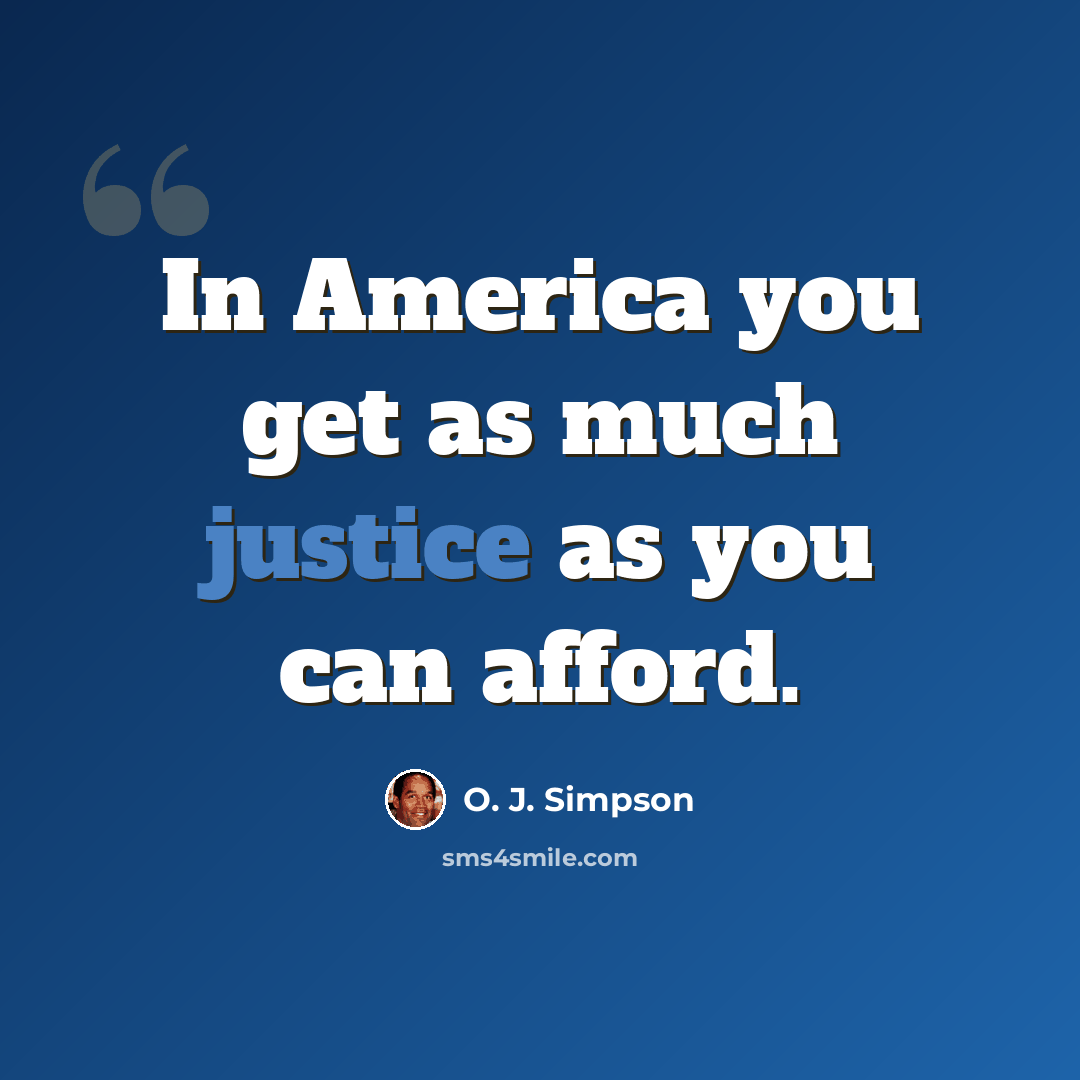 “In America you get as much justice as you can afford.” quote by O. J. Simpson