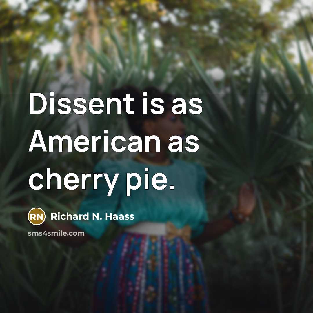 “Dissent is as American as cherry pie.” quote by Richard N. Haass