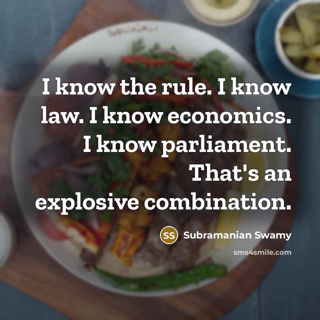 “I know the rule. I know law. I know economics. I know parliament. That's an explosive combination.” quote by Subramanian Swamy