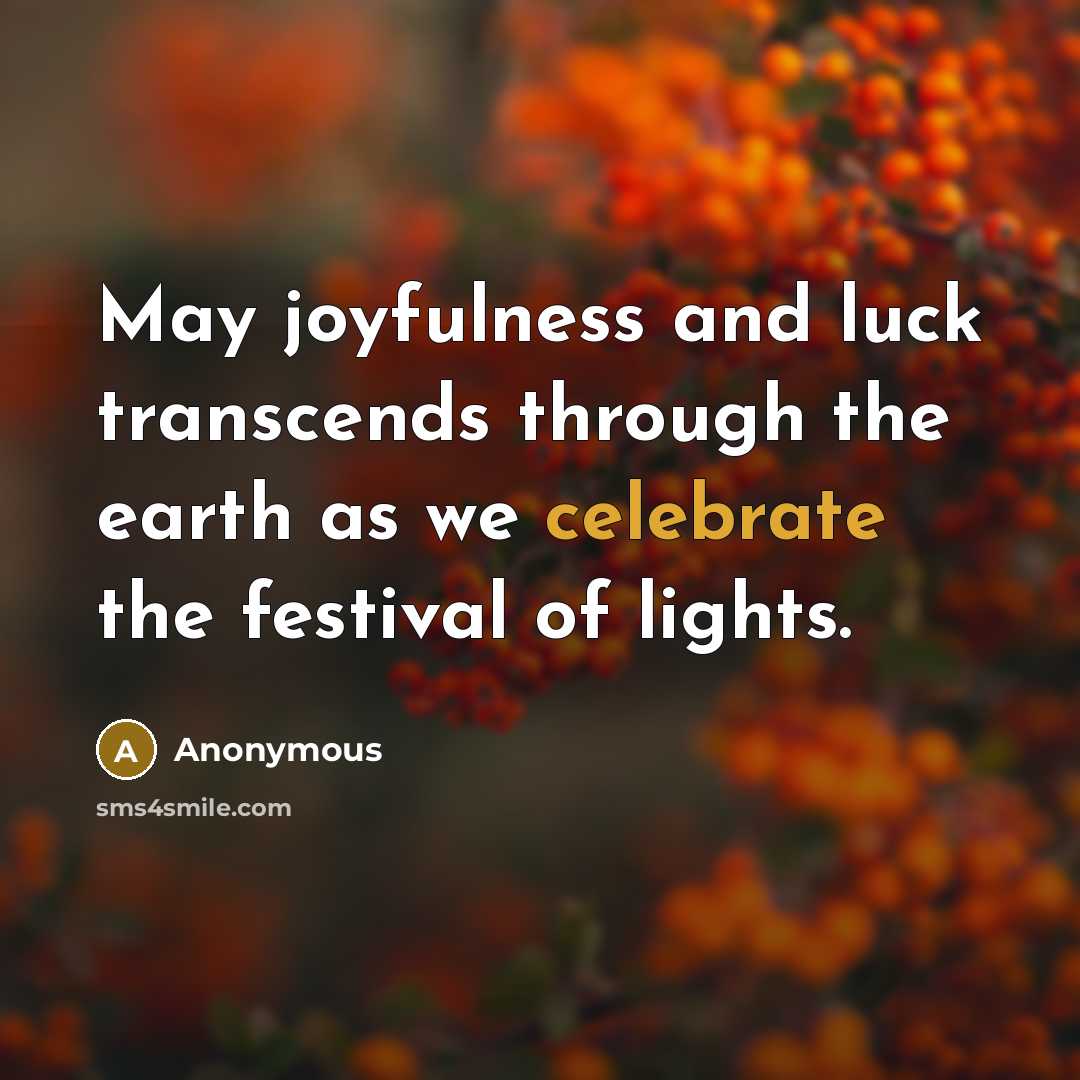 “May joyfulness and luck transcends through the earth as we celebrate the festival of lights.” quote by Anonymous
