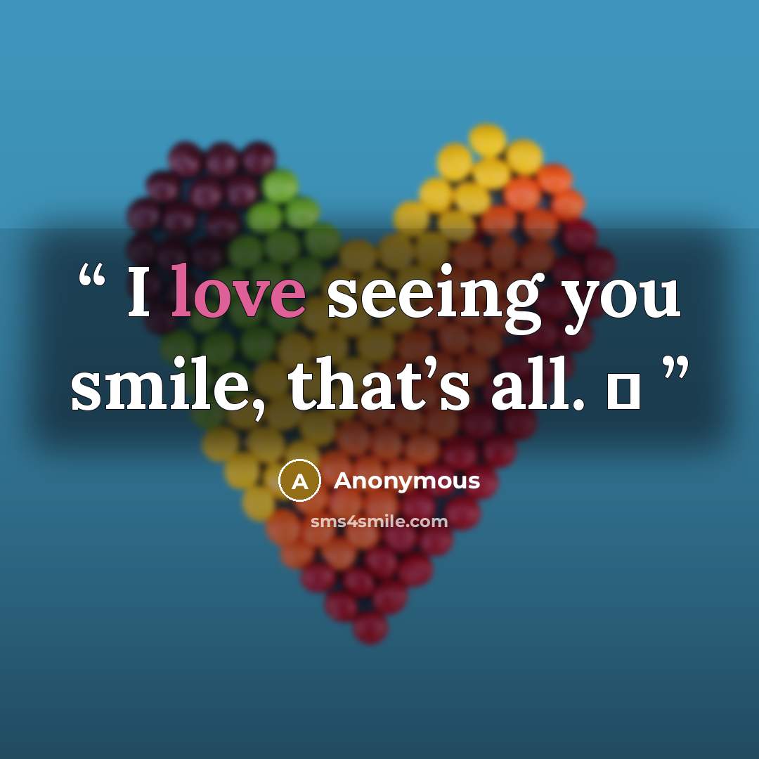 “I love seeing you smile, that’s all. ♥” quote by Anonymous