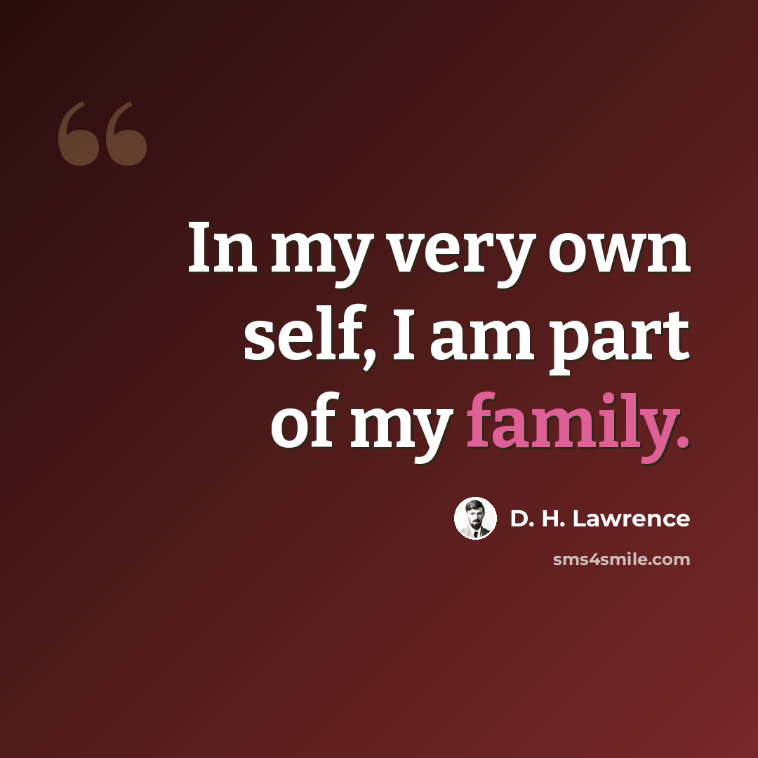 “In my very own self, I am part of my family.” quote by D. H. Lawrence