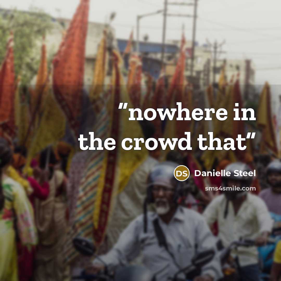 “nowhere in the crowd that” quote by Danielle Steel