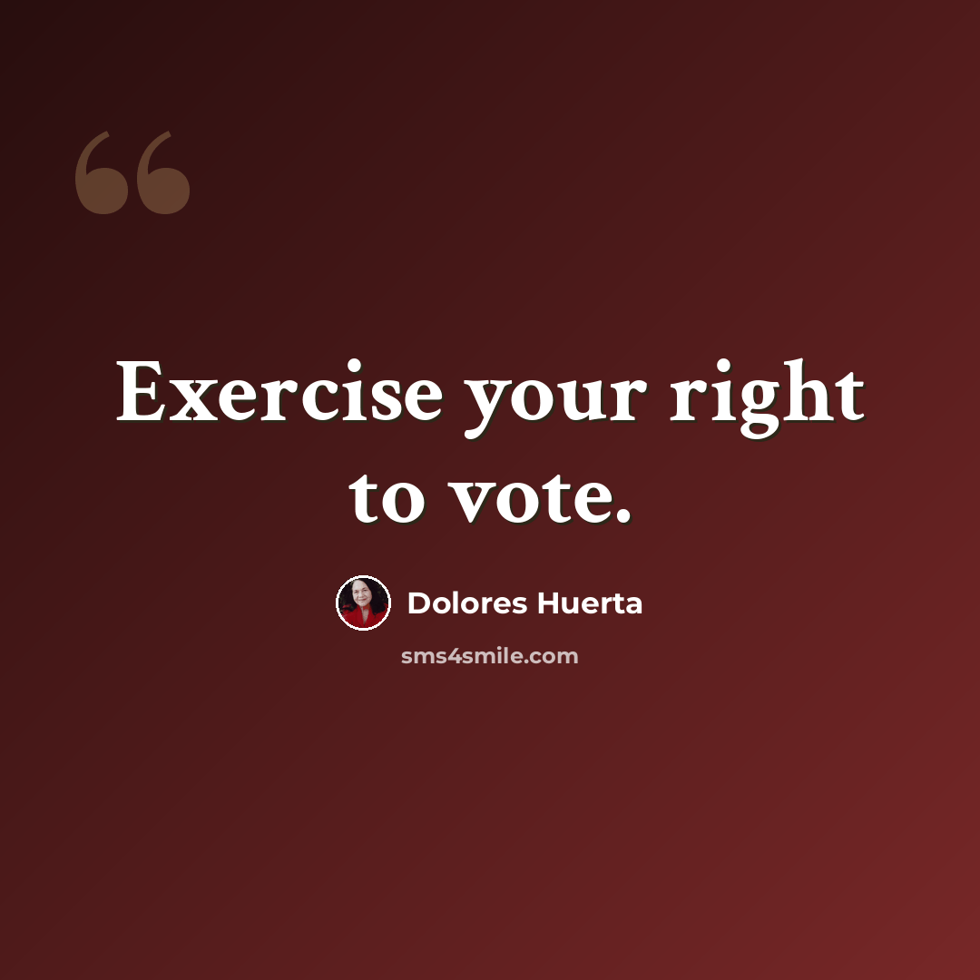 “Exercise your right to vote.” quote by Dolores Huerta