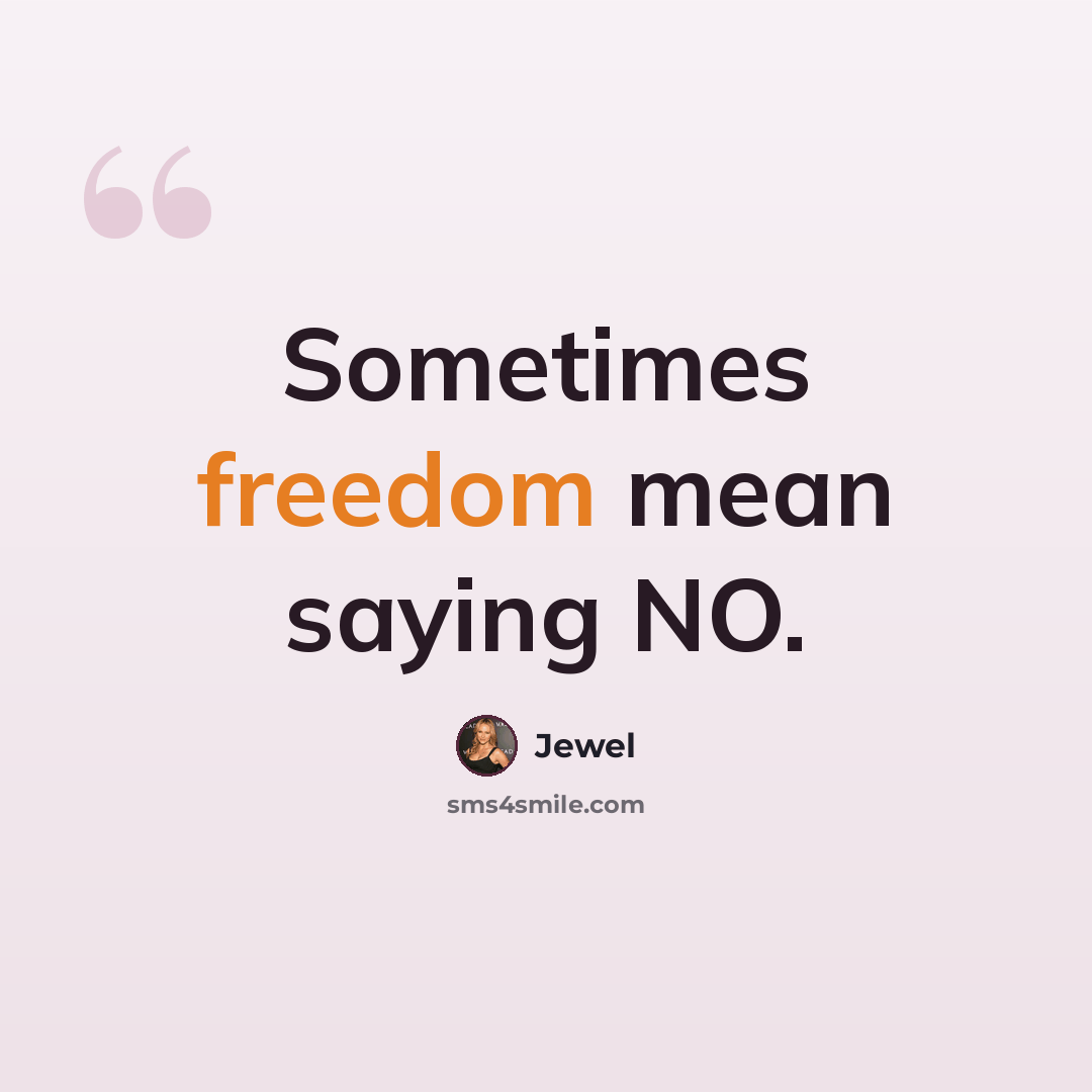 “Sometimes freedom mean saying NO.” quote by Jewel