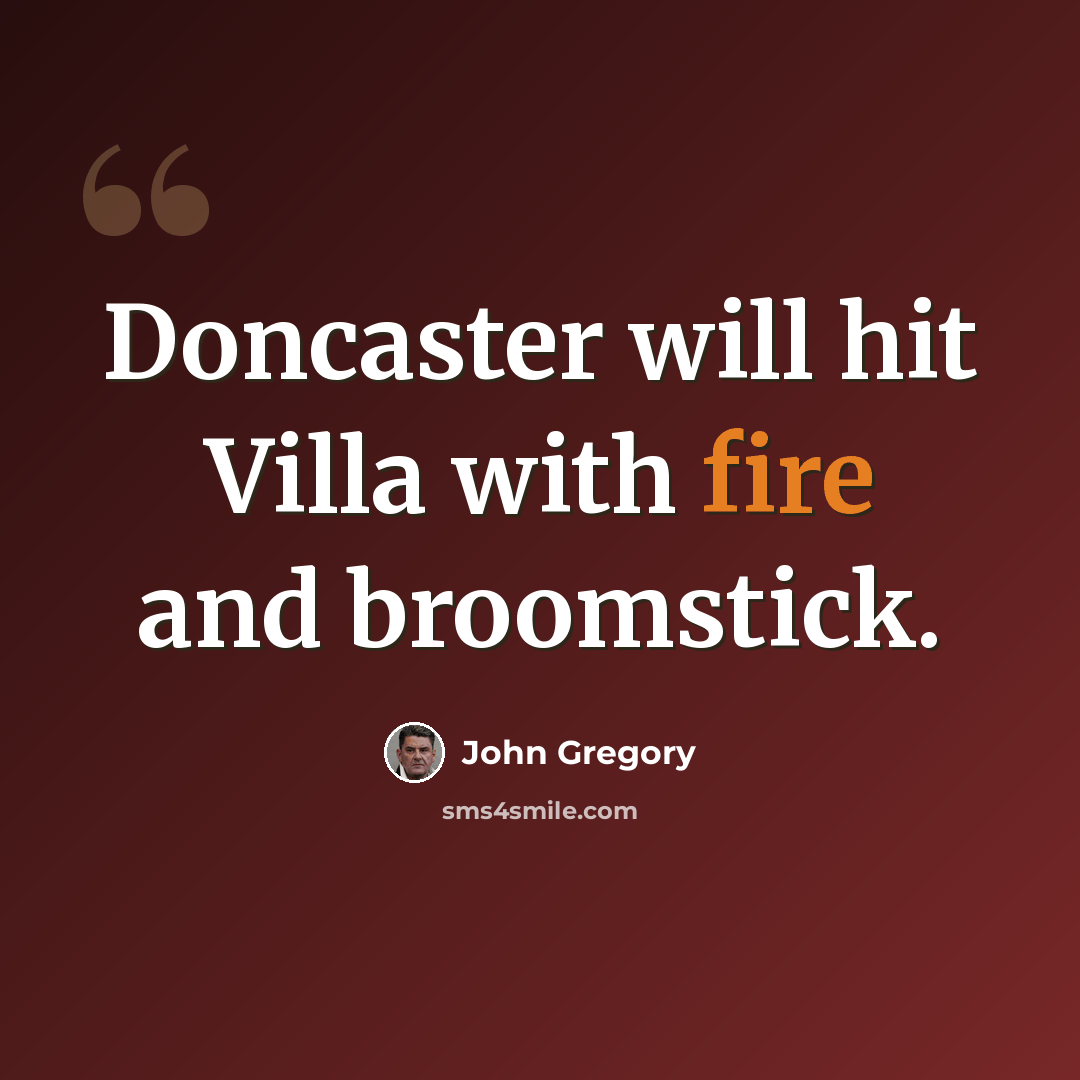 “Doncaster will hit Villa with fire and broomstick.” quote by John Gregory