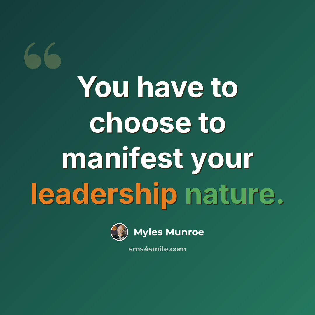 “You have to choose to manifest your leadership nature.” quote by Myles Munroe