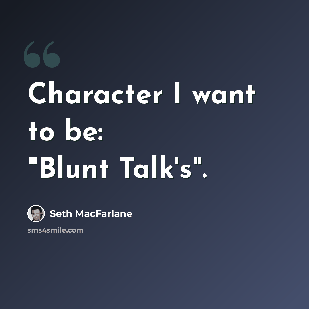 “Character I want to be: "Blunt Talk's".” quote by Seth MacFarlane
