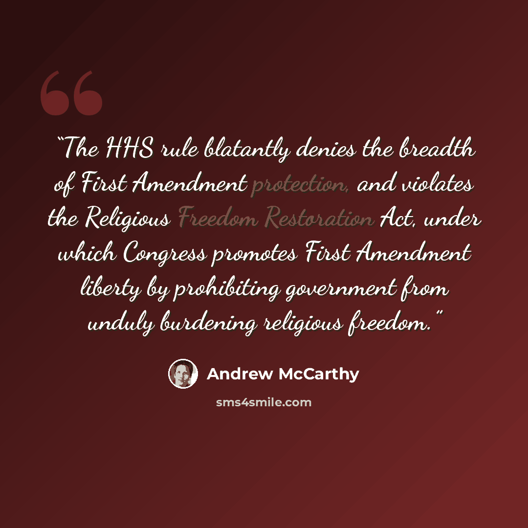 “The HHS rule blatantly denies the breadth of First Amendment protection, and violates the Religious Freedom Restoration Act, under which Congress promotes First Amendment liberty by prohibiting government from unduly burdening religious freedom.” quote by Andrew McCarthy