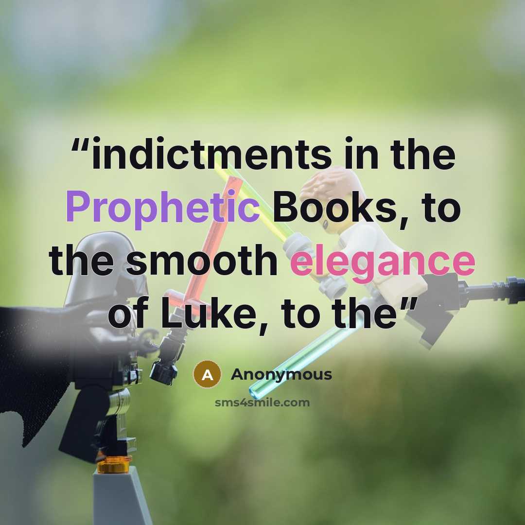 “indictments in the Prophetic Books, to the smooth elegance of Luke, to the” quote by Anonymous