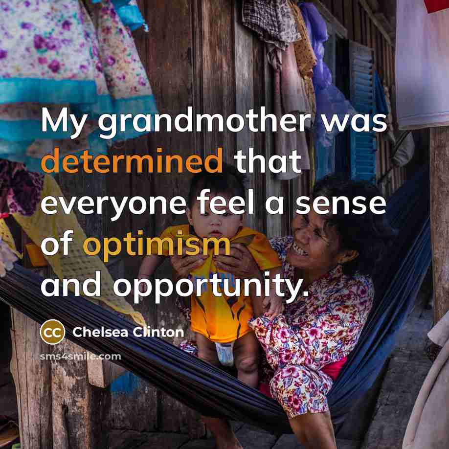 “My grandmother was determined that everyone feel a sense of optimism and opportunity.” quote by Chelsea Clinton